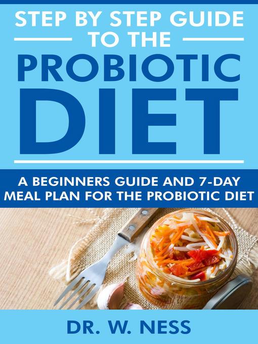 Title details for Step by Step Guide to the Probiotic Diet by Dr. W. Ness - Available